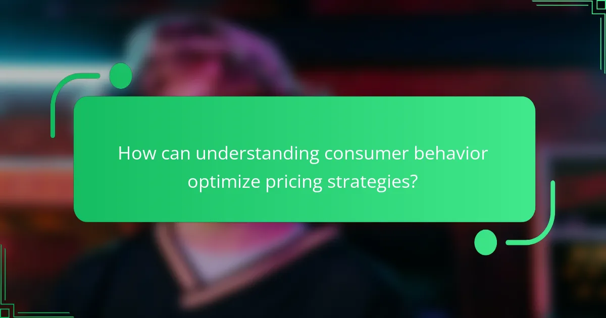 How can understanding consumer behavior optimize pricing strategies?