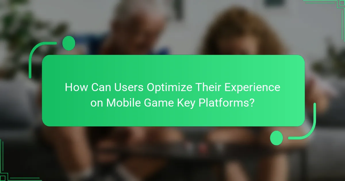 How Can Users Optimize Their Experience on Mobile Game Key Platforms?
