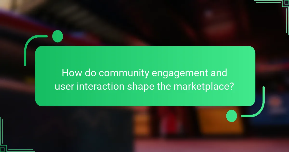 How do community engagement and user interaction shape the marketplace?