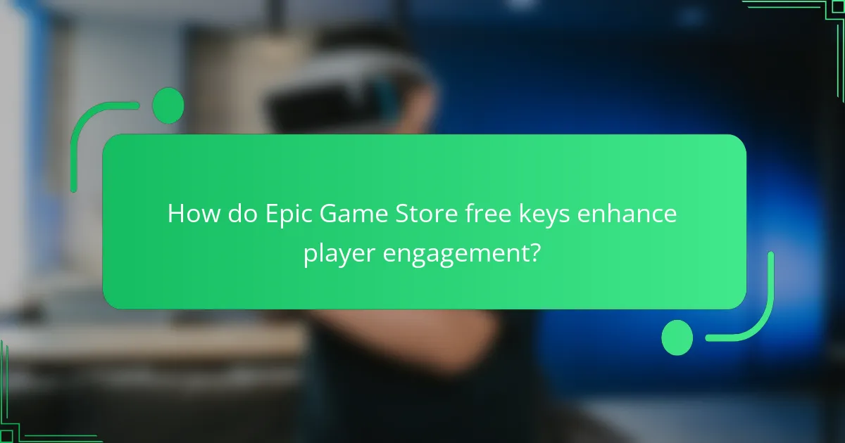 How do Epic Game Store free keys enhance player engagement?