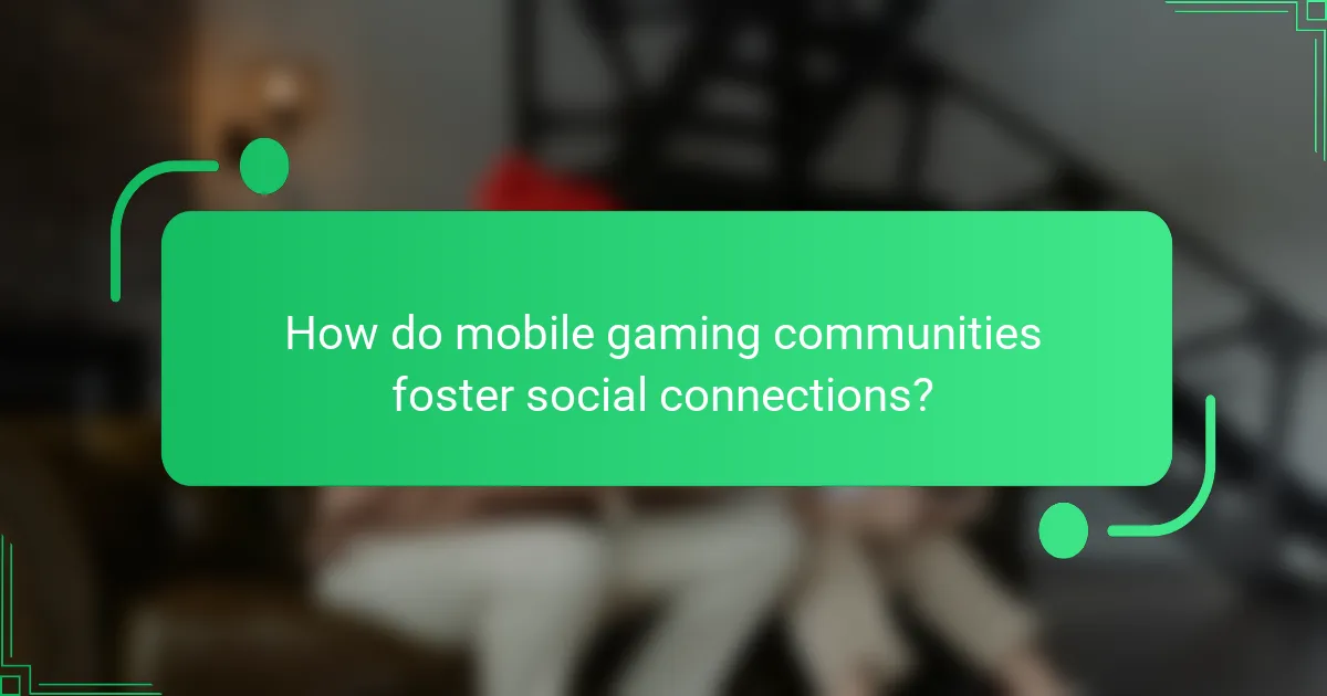 How do mobile gaming communities foster social connections?