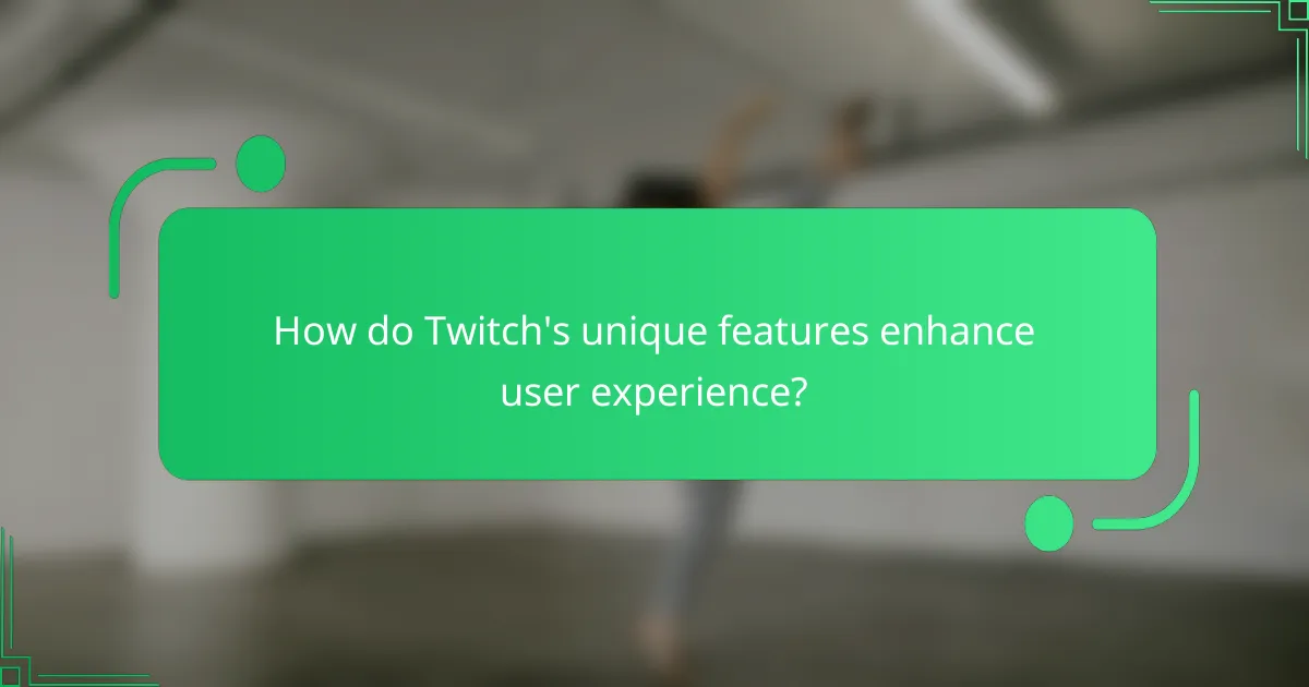 How do Twitch's unique features enhance user experience?