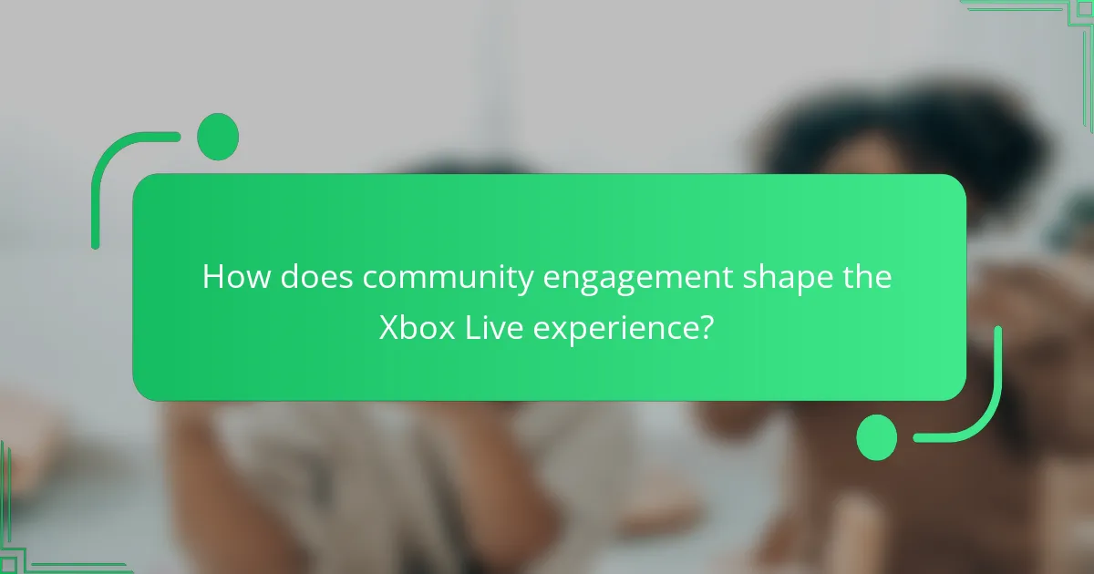 How does community engagement shape the Xbox Live experience?