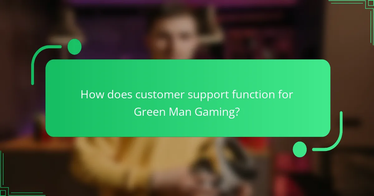 How does customer support function for Green Man Gaming?
