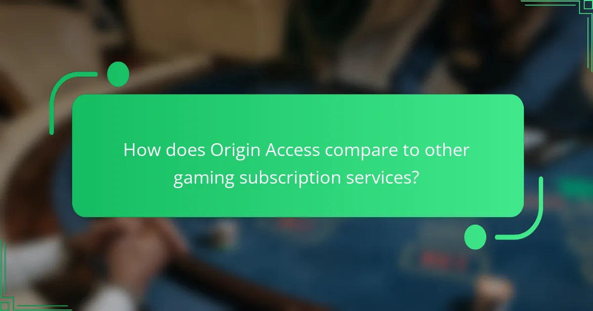 How does Origin Access compare to other gaming subscription services?
