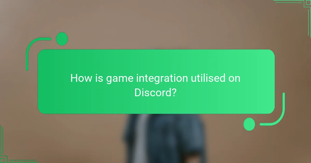 How is game integration utilised on Discord?
