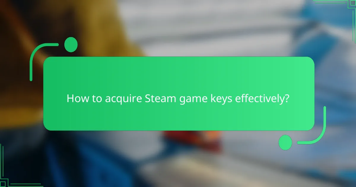 How to acquire Steam game keys effectively?