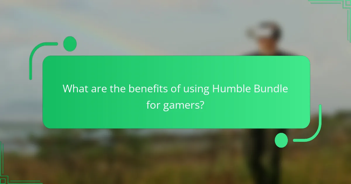 What are the benefits of using Humble Bundle for gamers?