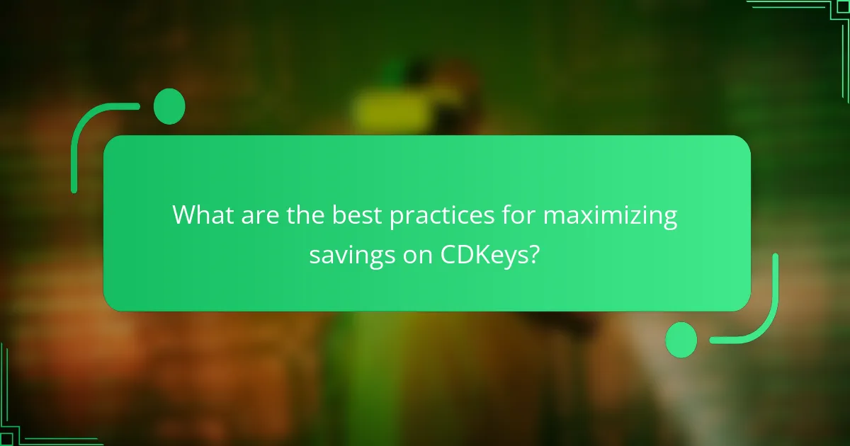 What are the best practices for maximizing savings on CDKeys?