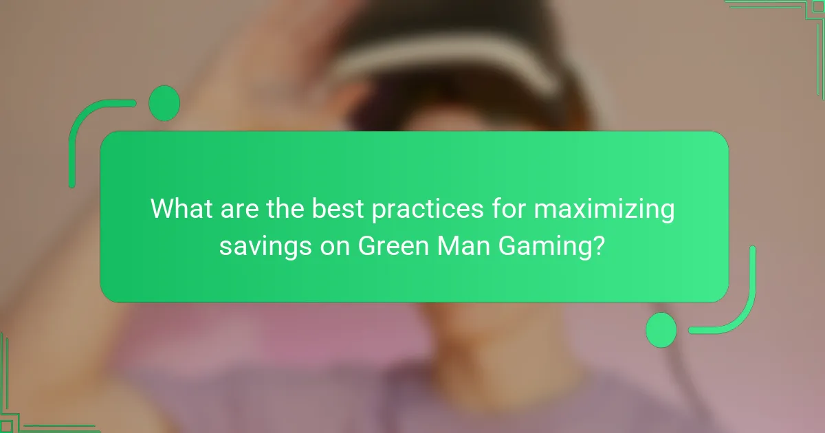 What are the best practices for maximizing savings on Green Man Gaming?