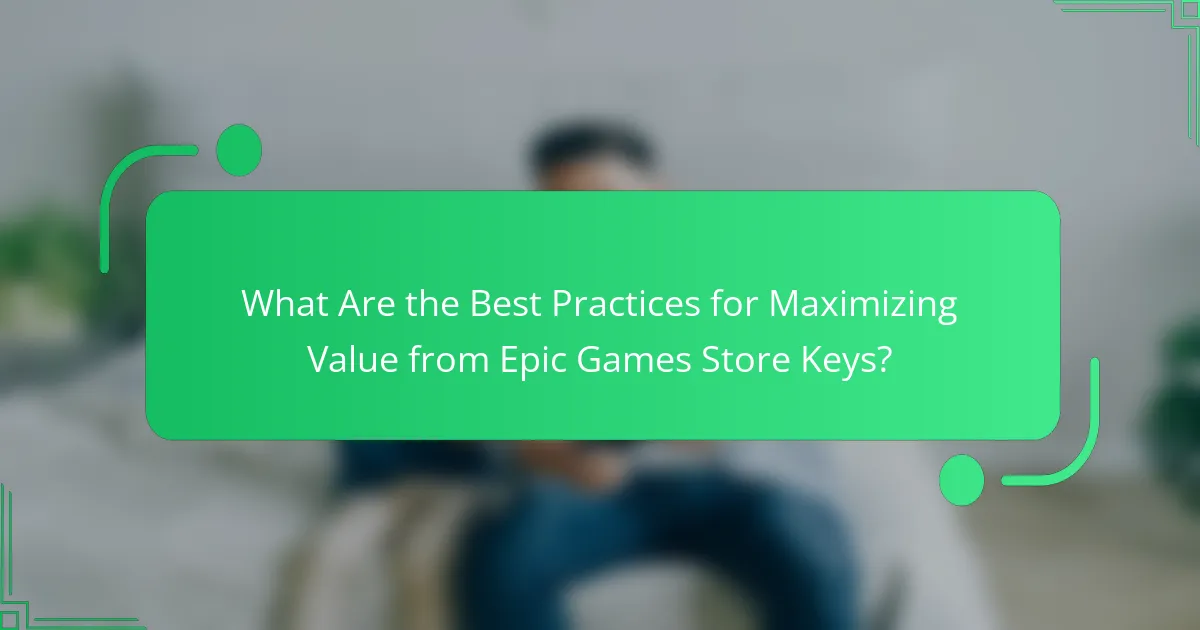 What Are the Best Practices for Maximizing Value from Epic Games Store Keys?