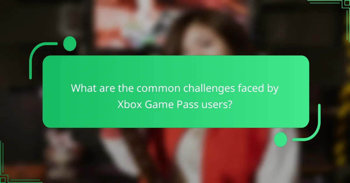 What are the common challenges faced by Xbox Game Pass users?