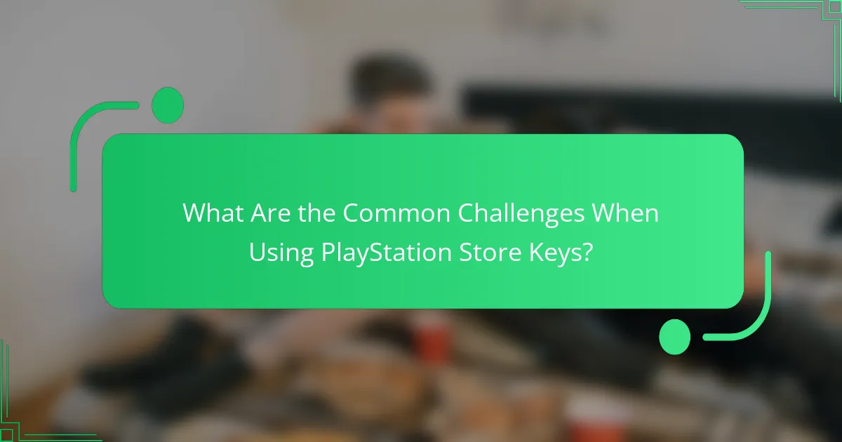 What Are the Common Challenges When Using PlayStation Store Keys?