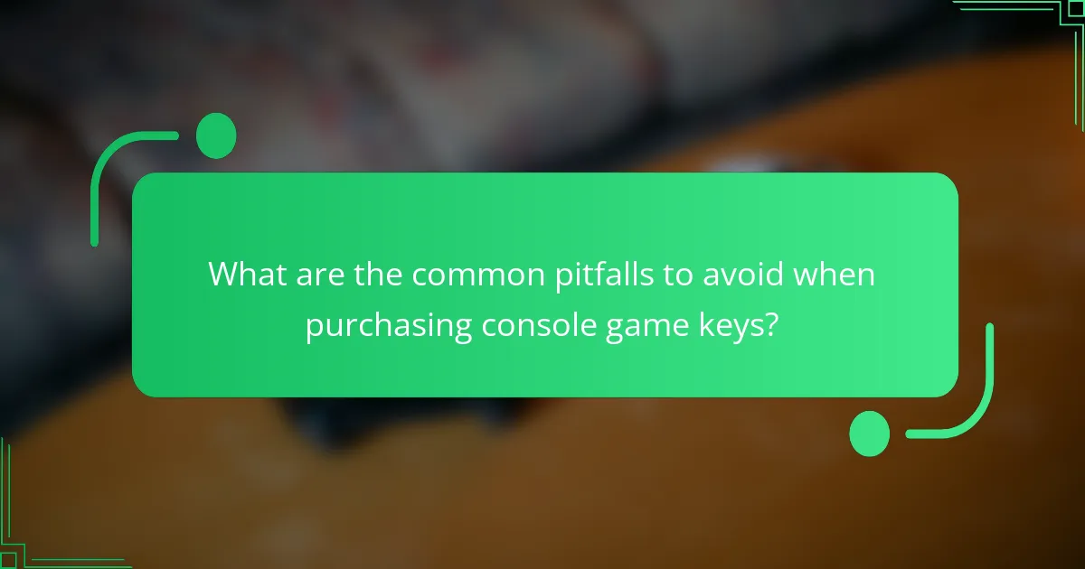 What are the common pitfalls to avoid when purchasing console game keys?