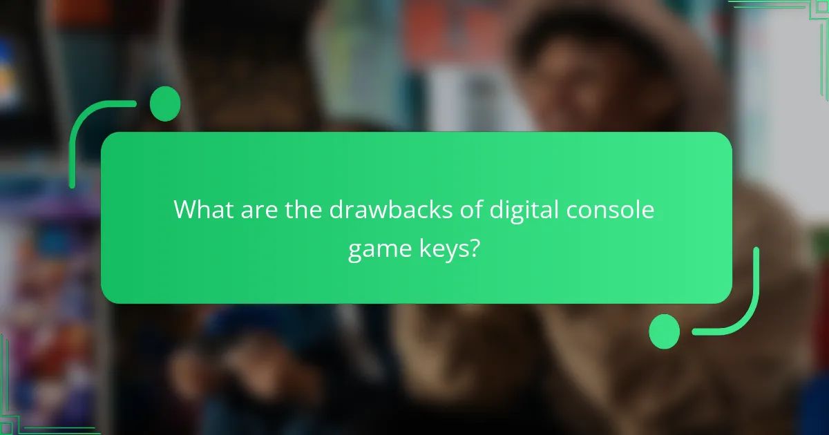 What are the drawbacks of digital console game keys?