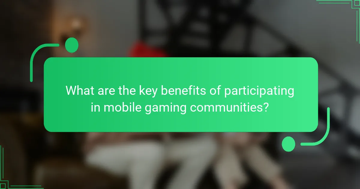What are the key benefits of participating in mobile gaming communities?