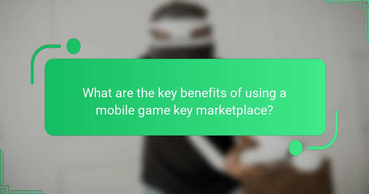 What are the key benefits of using a mobile game key marketplace?