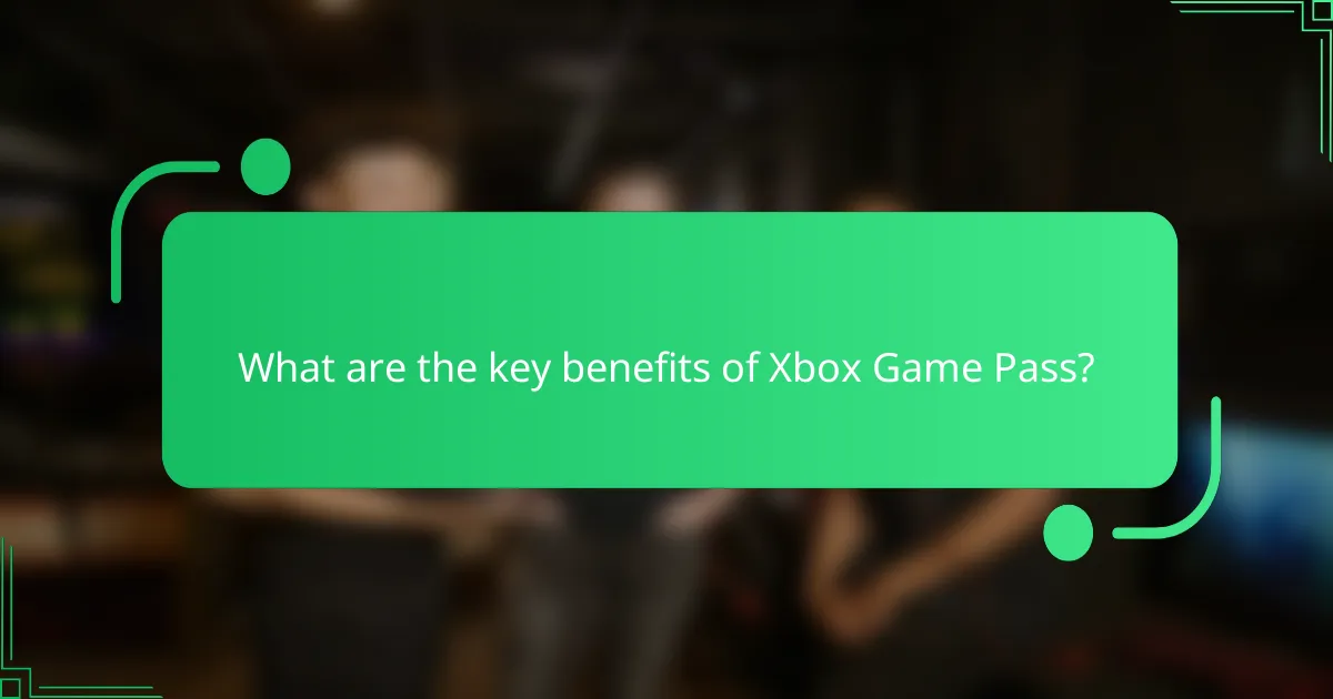 What are the key benefits of Xbox Game Pass?