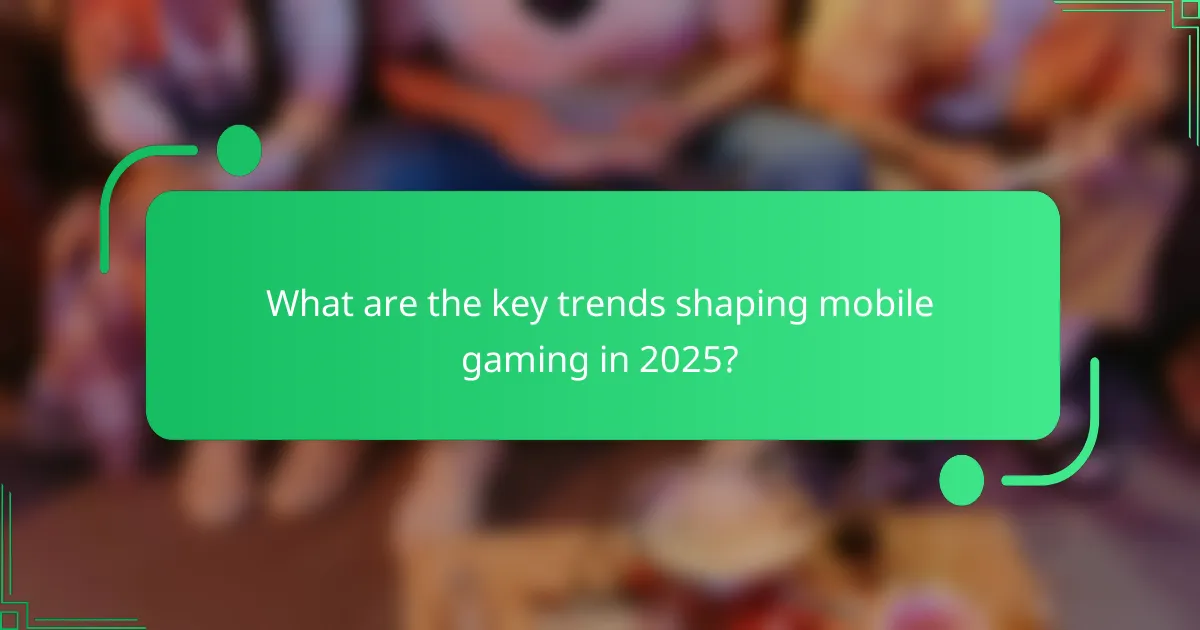 What are the key trends shaping mobile gaming in 2025?