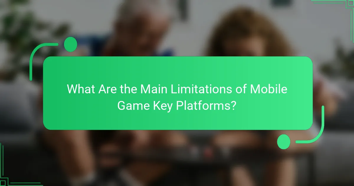 What Are the Main Limitations of Mobile Game Key Platforms?