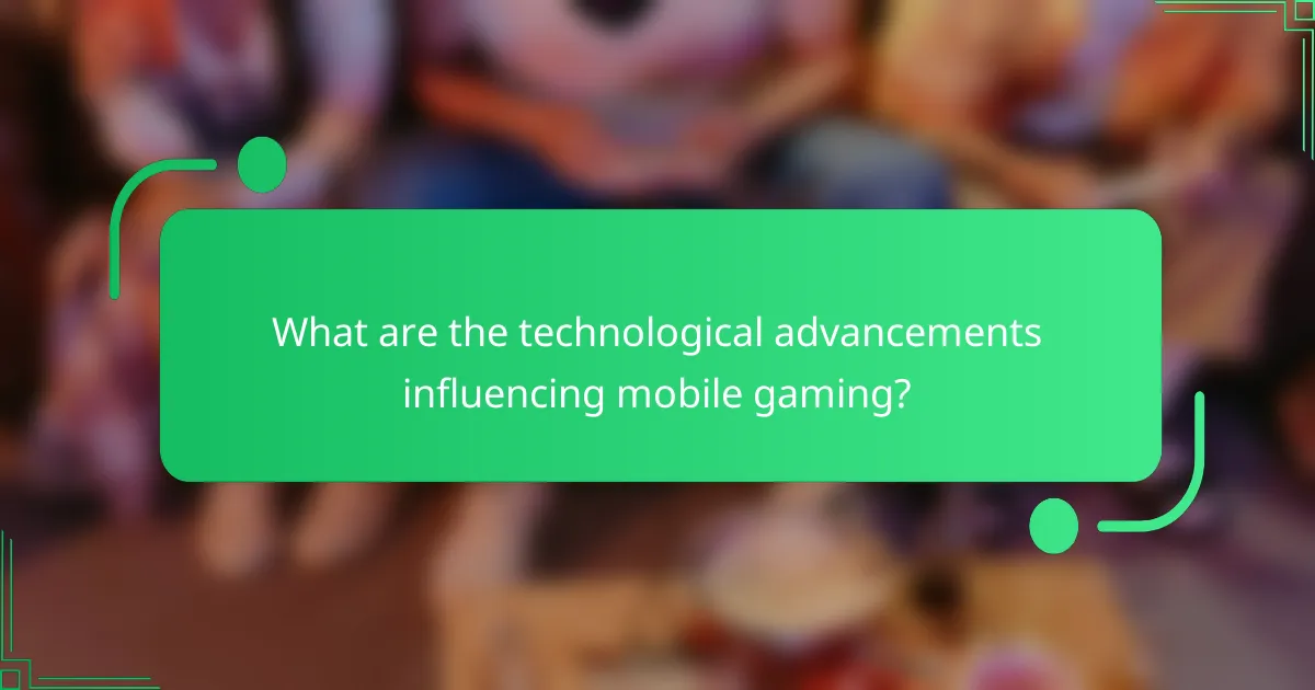What are the technological advancements influencing mobile gaming?