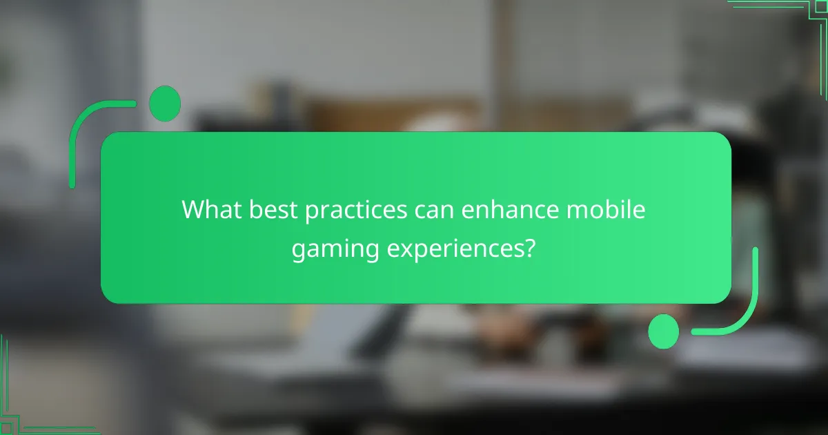 What best practices can enhance mobile gaming experiences?