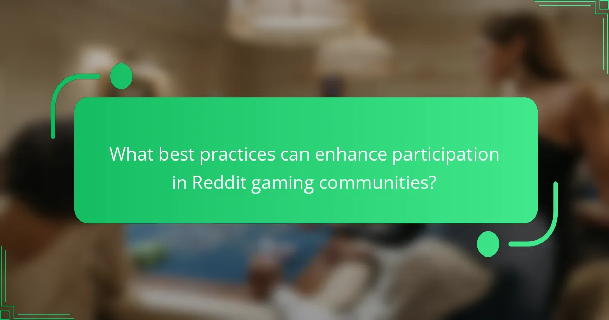 What best practices can enhance participation in Reddit gaming communities?