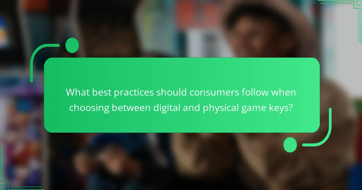 What best practices should consumers follow when choosing between digital and physical game keys?