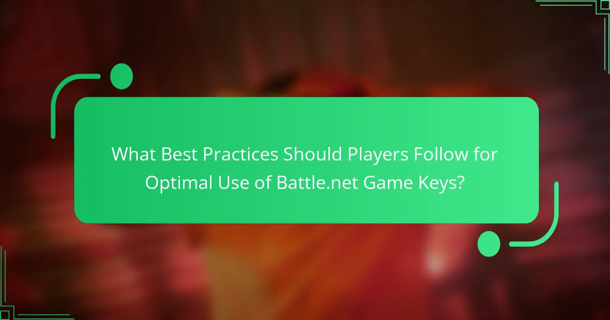 What Best Practices Should Players Follow for Optimal Use of Battle.net Game Keys?