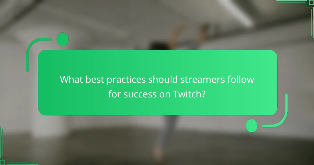 What best practices should streamers follow for success on Twitch?