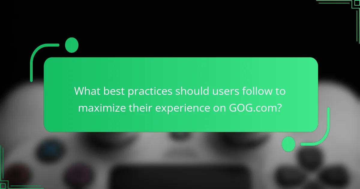 What best practices should users follow to maximize their experience on GOG.com?