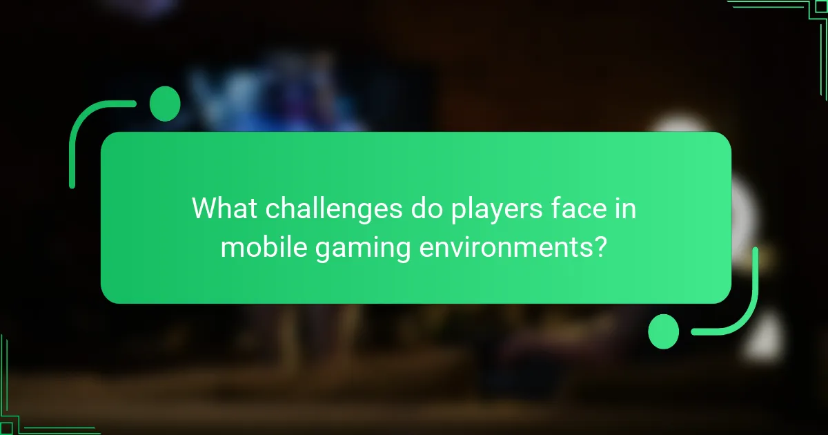 What challenges do players face in mobile gaming environments?