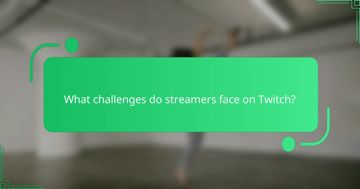 What challenges do streamers face on Twitch?