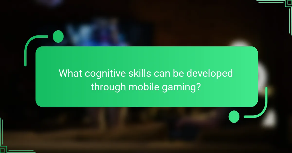 What cognitive skills can be developed through mobile gaming?