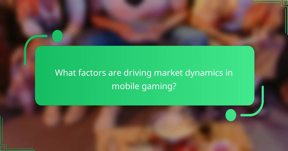 What factors are driving market dynamics in mobile gaming?