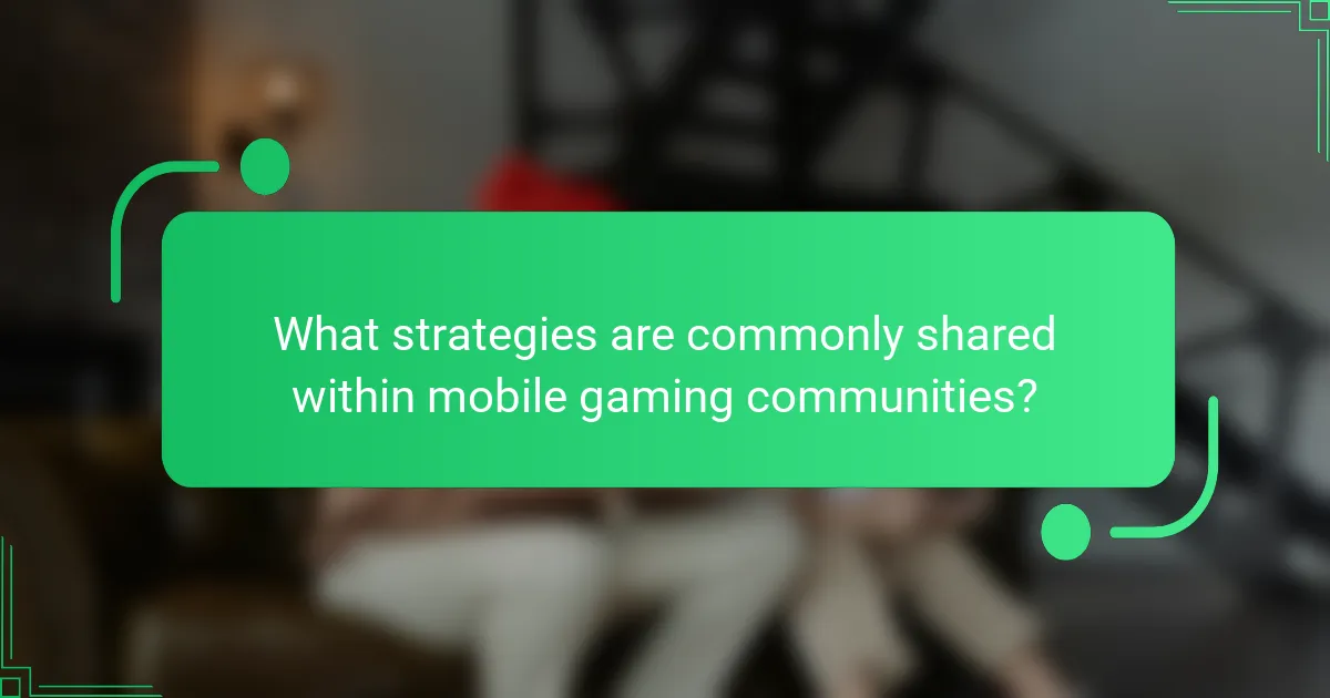 What strategies are commonly shared within mobile gaming communities?