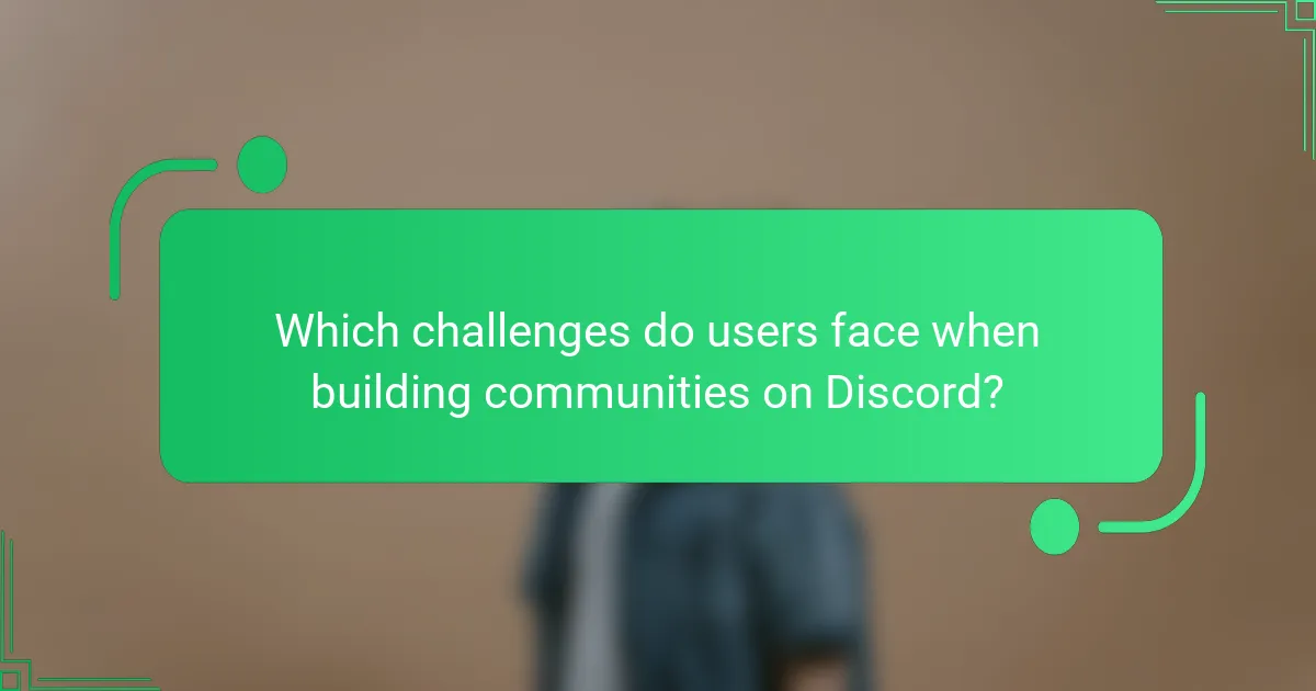 Which challenges do users face when building communities on Discord?
