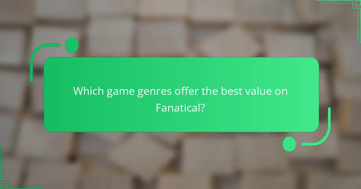 Which game genres offer the best value on Fanatical?