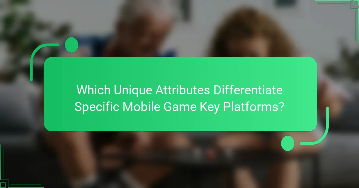 Which Unique Attributes Differentiate Specific Mobile Game Key Platforms?