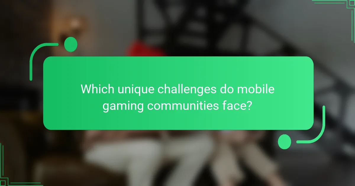 Which unique challenges do mobile gaming communities face?