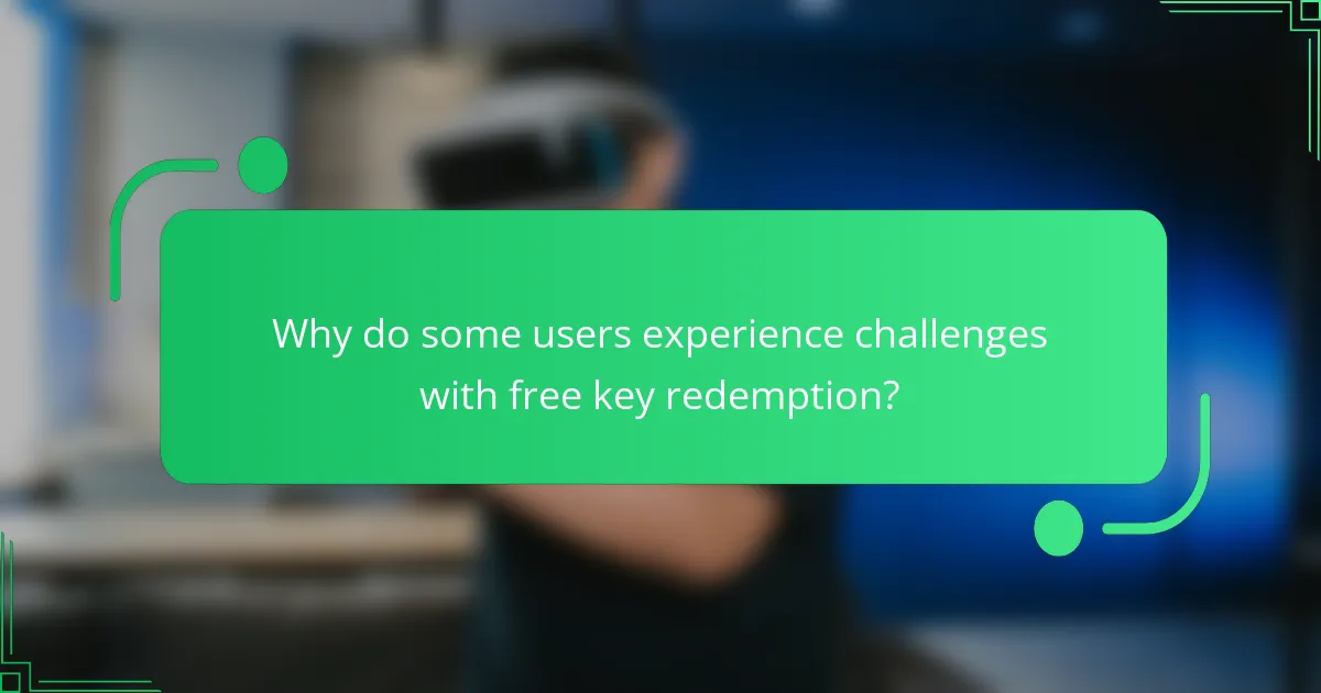 Why do some users experience challenges with free key redemption?